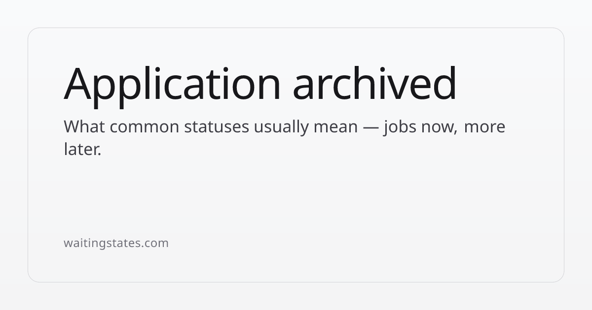 Application Archived: What It Usually Means | Waiting States